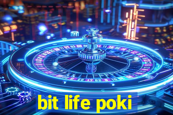 bit life poki